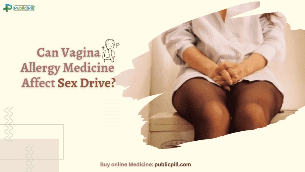 Can vagina allergy medicine affect sex drive - Publicpill | #1 Trusted, Convenient, and affordable pharmacy, Can allergy medicine affect sex drive