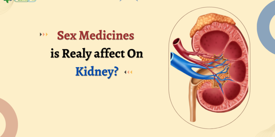 Sex medicine is realy affect on kidney - Publicpill | #1 Trusted, Convenient, and affordable pharmacy, Sex Medicines