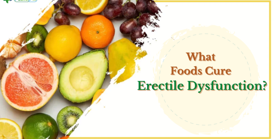 What Foods Cure Erectile Dysfunction - Publicpill | #1 Trusted, Convenient, and affordable pharmacy, What Foods Cure Erectile Dysfunction