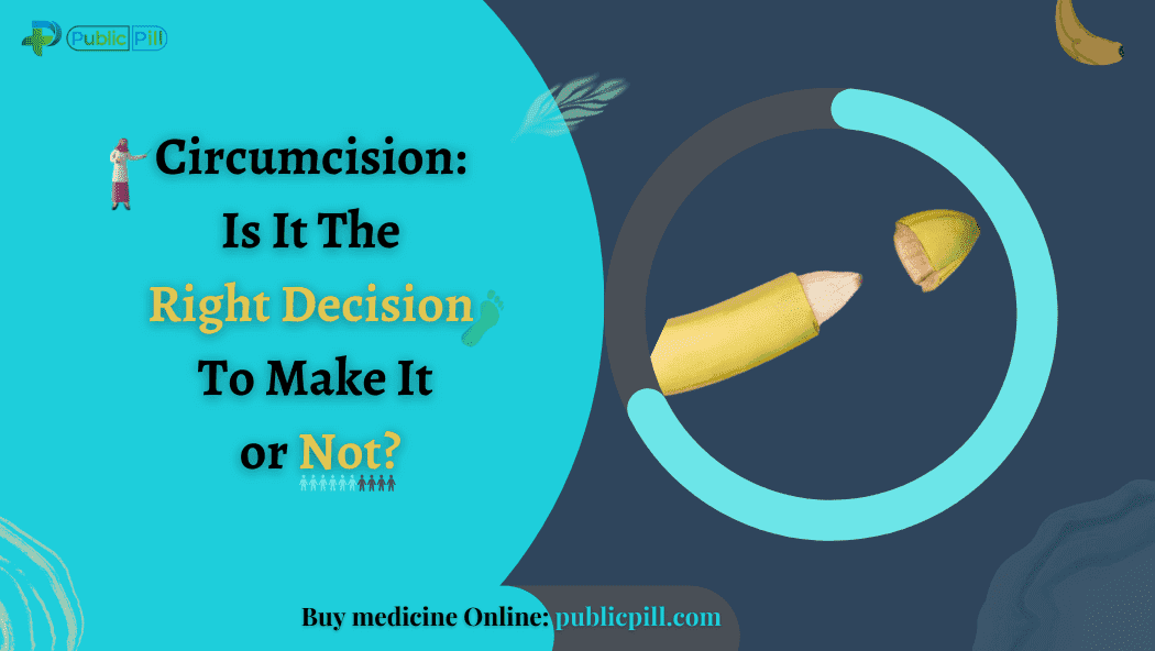 Circumcision Is It The Right Decision To Make It or Not - Publicpill | #1 Trusted, Convenient, and affordable pharmacy, Circumcision: Is It The Right Decision To Make It or Not?