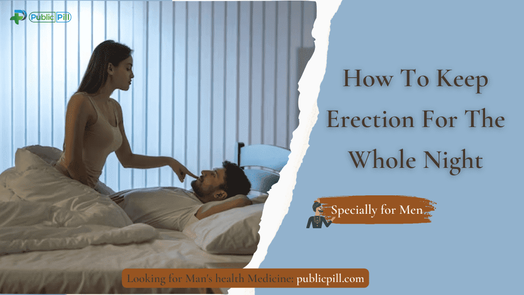 How To Keep Erection Pill For The Whole Night.