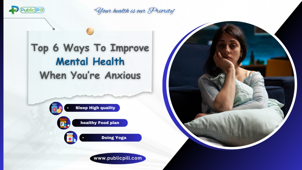Top 6 Ways To Improve Mental Health When You’re Anxious