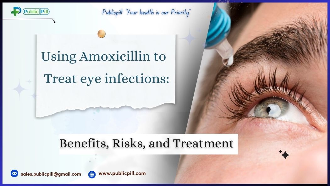 Publicpill online pharmacy 4 - Publicpill | #1 Trusted, Convenient, and affordable pharmacy, Eye Infections and Amoxicillin: Benefits, Risks, and Treatment
