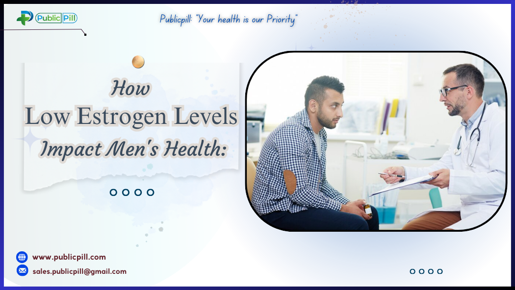 Publicpill online pharmacy 10 - Publicpill | #1 Trusted, Convenient, and affordable pharmacy, How Low Estrogen Levels Impact Men's Health: Symptoms and Effects