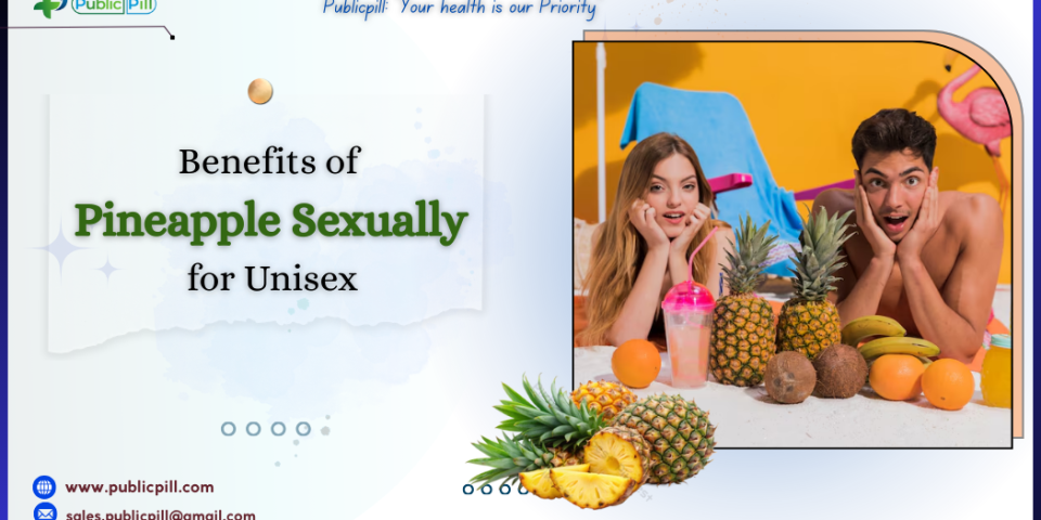 Benefits of Pineapple Sexually for Unisex - Publicpill | #1 Trusted, Convenient, and affordable pharmacy, Benefits of Pineapple Sexually for Unisex