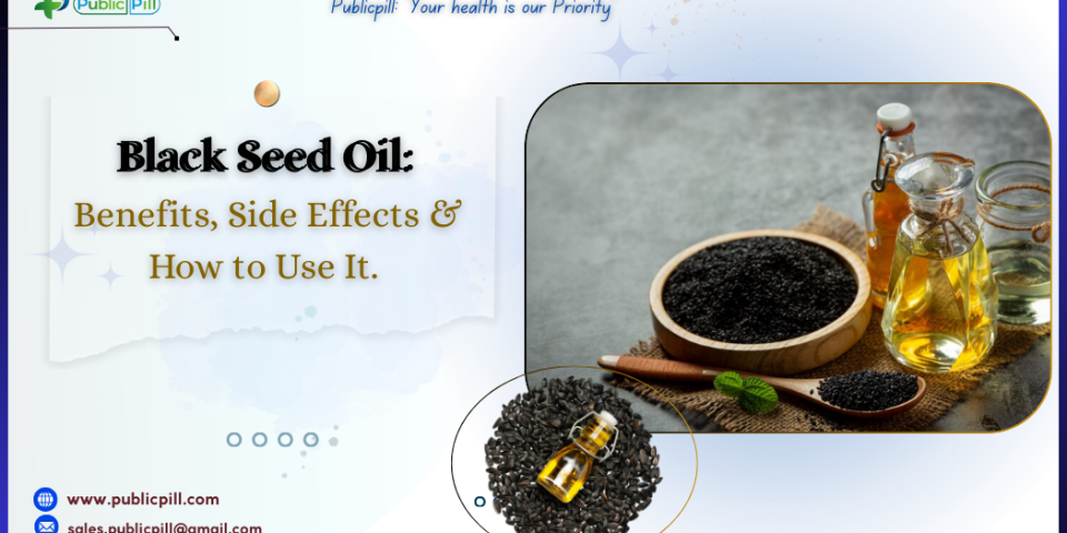 Black Seed Oil Benefits Side Effects How to Use It - Publicpill | #1 Trusted, Convenient, and affordable pharmacy, Black Seed Oil Benefits, Side Effects & How to Use It.