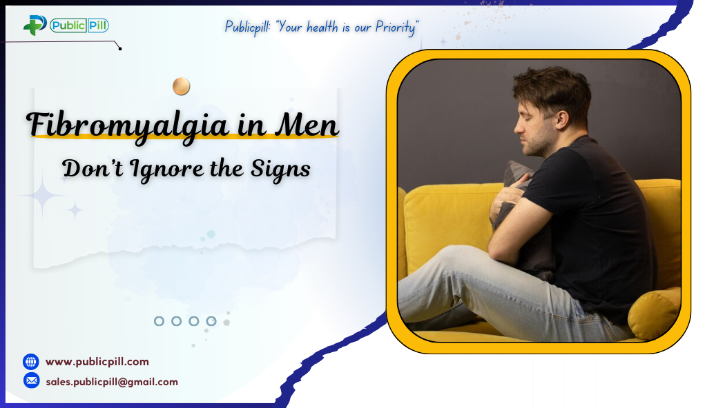 Fibromyalgia in Men Dont Ignore the Signs - Publicpill | #1 Trusted, Convenient, and affordable pharmacy, Fibromyalgia in Men Don’t Ignore the Signs