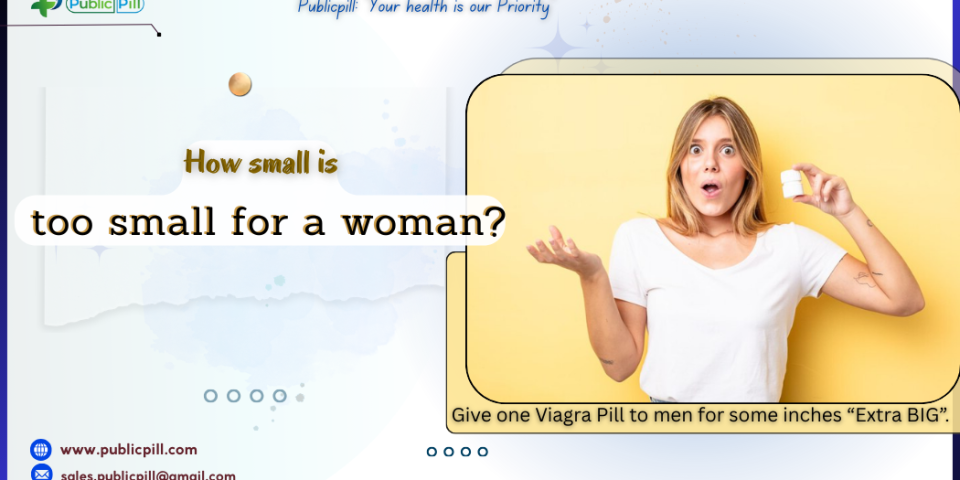 How small is too small for a woman 1 - Publicpill | #1 Trusted, Convenient, and affordable pharmacy, How small is too small for a woman