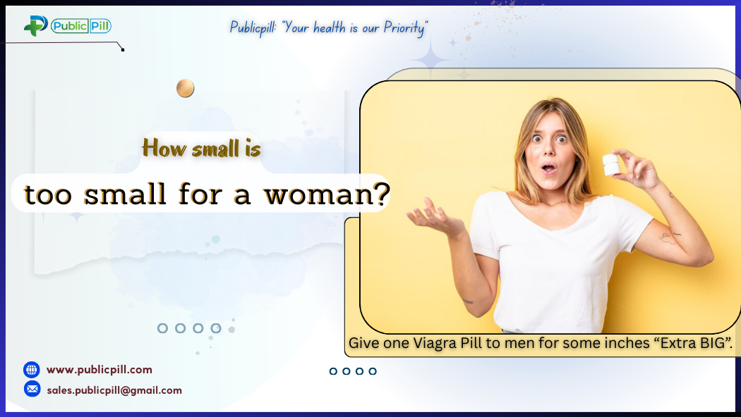 How small is too small for a woman 1 - Publicpill | #1 Trusted, Convenient, and affordable pharmacy, How small is too small for a woman