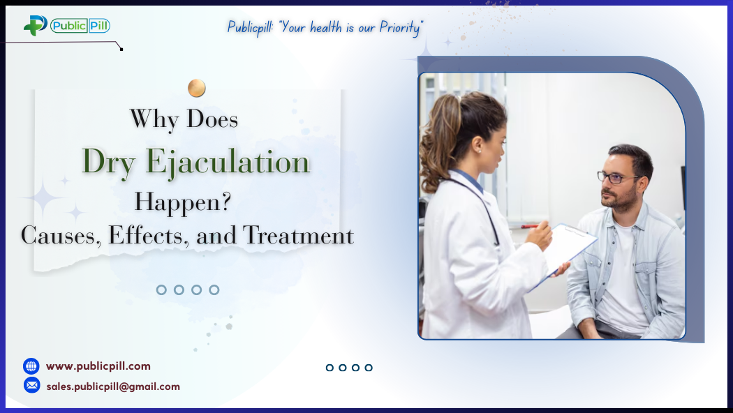 Publicpill online pharmacy 10 - Publicpill | #1 Trusted, Convenient, and affordable pharmacy, Why Does Dry Ejaculation Happen? Causes, Effects, and Treatment