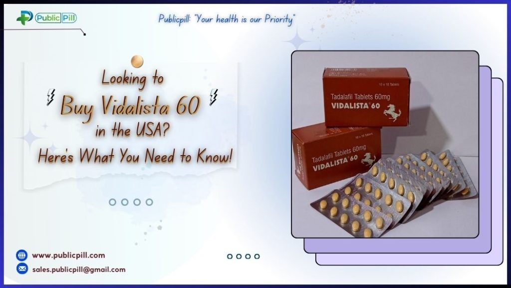 Looking to Buy Vidalista 60 in the USA? Here’s What You Need to Know!