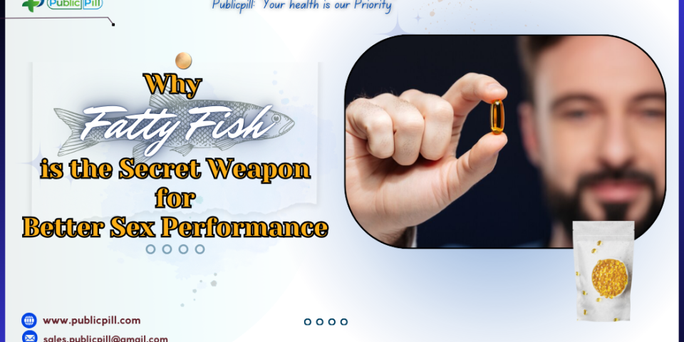 Publicpill online pharmacy 14 - Publicpill | #1 Trusted, Convenient, and affordable pharmacy, Why Fatty Fish is the Secret Weapon for Better Sex Performance