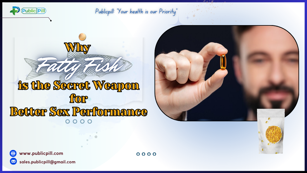 Publicpill online pharmacy 14 - Publicpill | #1 Trusted, Convenient, and affordable pharmacy, Why Fatty Fish is the Secret Weapon for Better Sex Performance