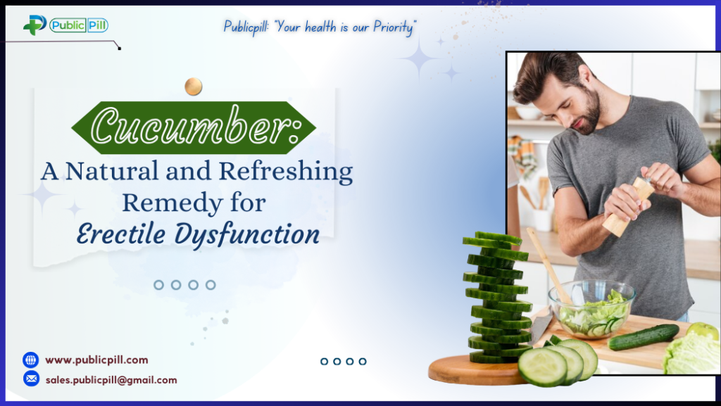 Cucumber: A Natural and Refreshing Remedy for Erectile Dysfunction