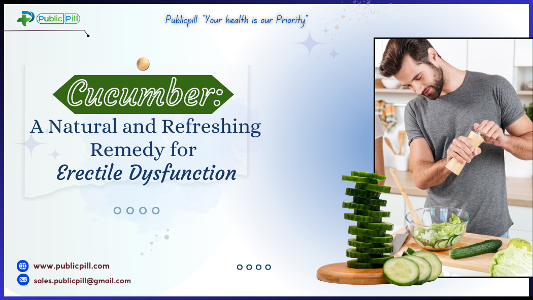 Publicpill online pharmacy 16 - Publicpill | #1 Trusted, Convenient, and affordable pharmacy, Cucumber: A Natural and Refreshing Remedy for Erectile Dysfunction
