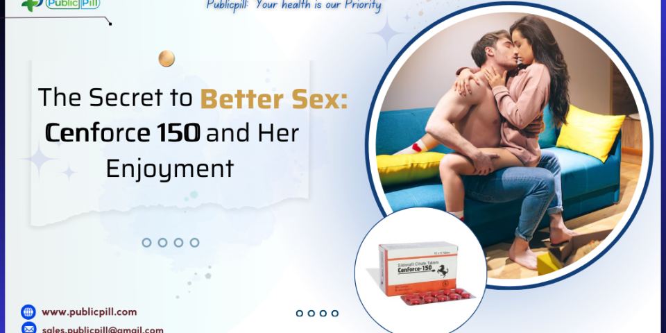 Publicpill online pharmacy 18 - Publicpill | #1 Trusted, Convenient, and affordable pharmacy, The Secret to Better Sex: Cenforce 150 and Her Enjoyment