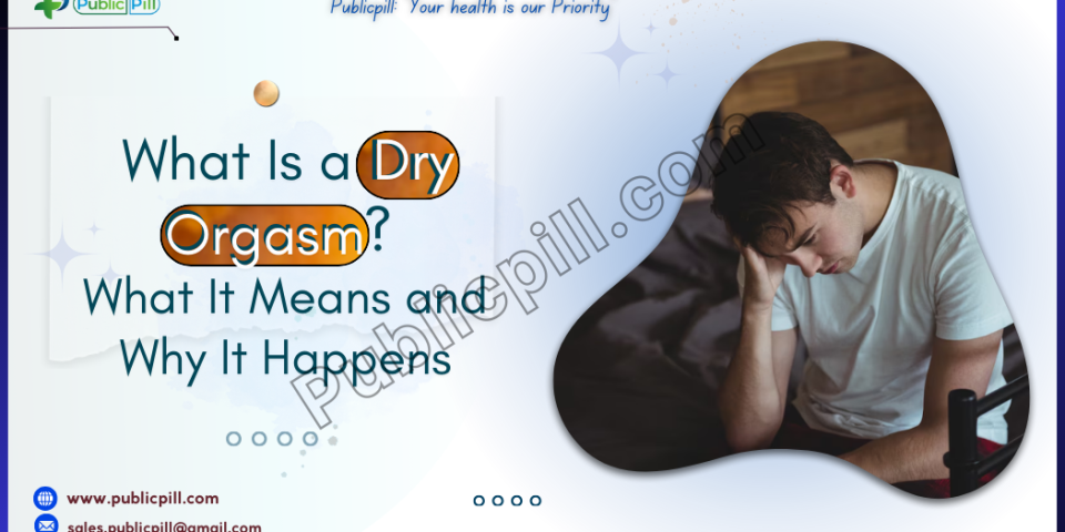 What Is a Dry Orgasm? What It Means and Why It Happens