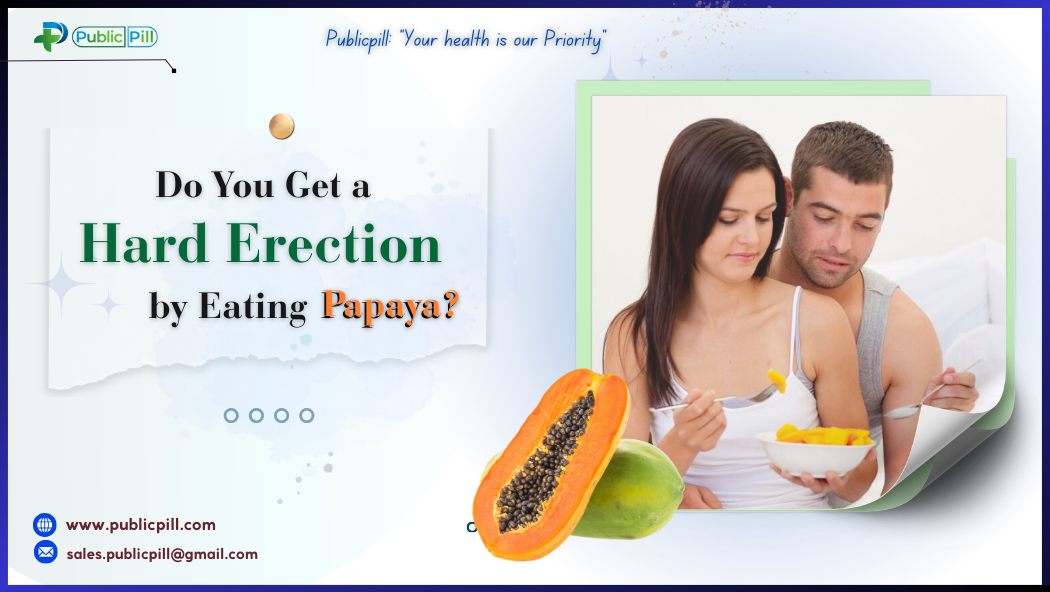 Publicpill online pharmacy 9 - Publicpill | #1 Trusted, Convenient, and affordable pharmacy, Do You Get a Hard Erection by Eating Papaya?