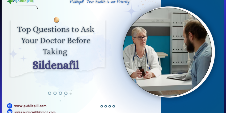 Top Questions to Ask Your Doctor Before Taking Sildenafil