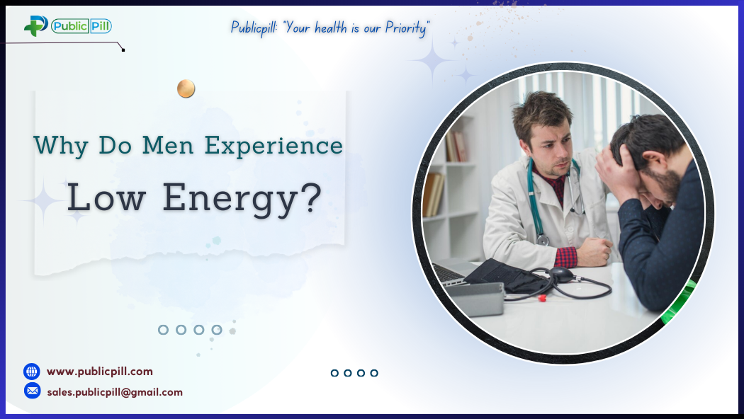 Why Do Men Experience Low Energy - Publicpill | #1 Trusted, Convenient, and affordable pharmacy, Why Do Men Experience Low Energy