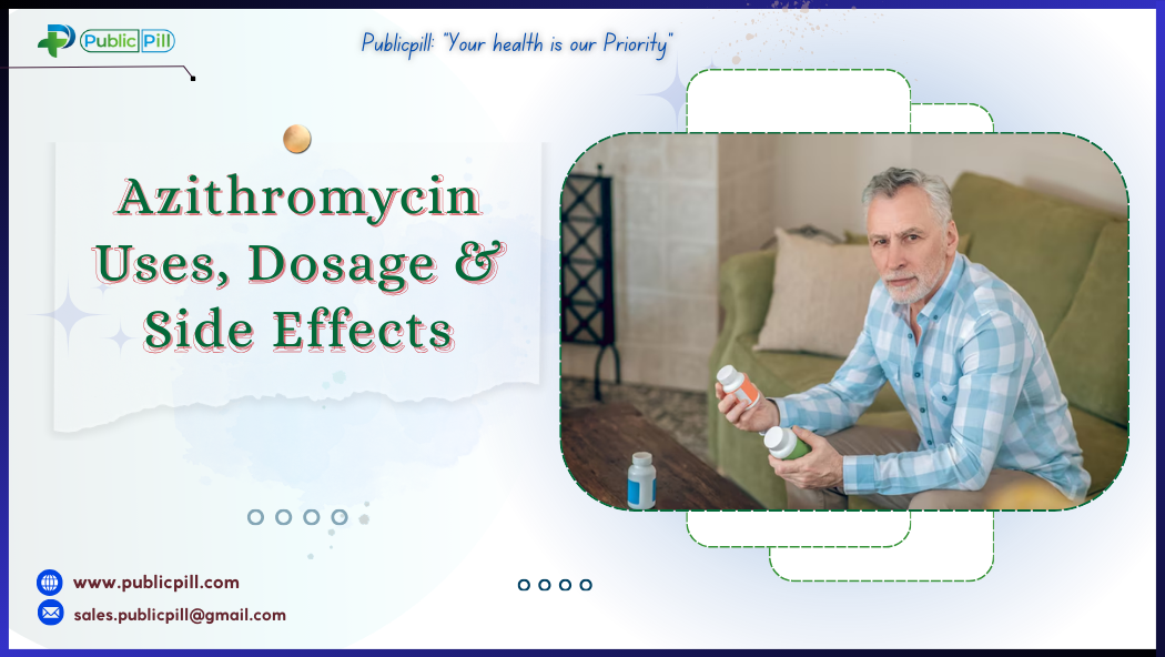 Azithromycin Uses Dosage Side Effects - Publicpill | #1 Trusted, Convenient, and affordable pharmacy, Azithromycin Uses, Dosage & Side Effects