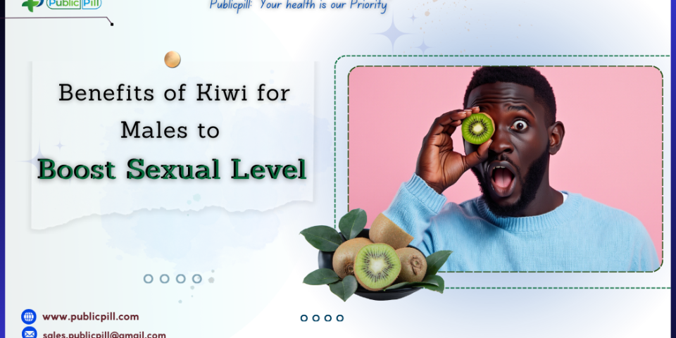 Benefits of Kiwi for Males to Boost Sexual Level - Publicpill | #1 Trusted, Convenient, and affordable pharmacy, Benefits of Kiwi for Males to Boost Sexual Level