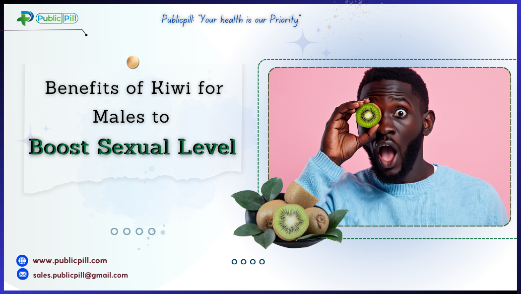 Benefits of Kiwi for Males to Boost Sexual Level - Publicpill | #1 Trusted, Convenient, and affordable pharmacy, Benefits of Kiwi for Males to Boost Sexual Level