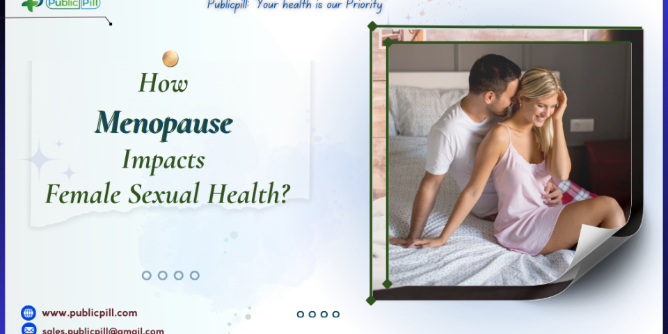 How Menopause Impacts Female Sexual Health - Publicpill | #1 Trusted, Convenient, and affordable pharmacy, How Menopause Impacts Female Sexual Health