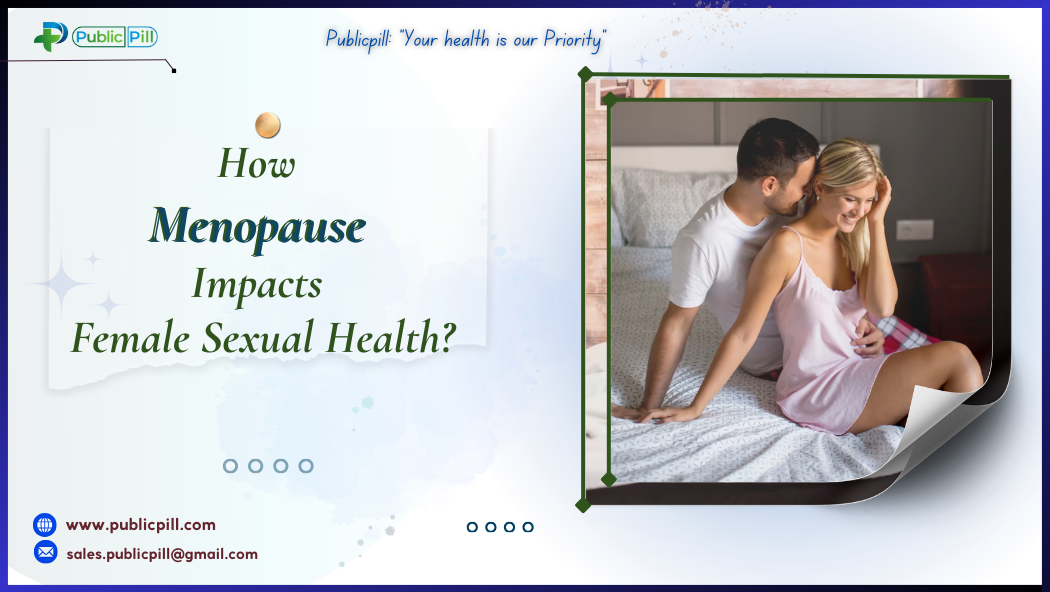 How Menopause Impacts Female Sexual Health - Publicpill | #1 Trusted, Convenient, and affordable pharmacy, How Menopause Impacts Female Sexual Health