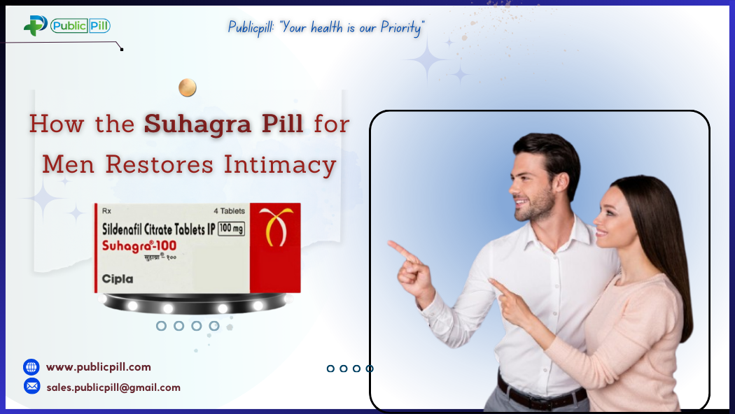 How the Suhagra Pill for Men Restores Intimacy - Publicpill | #1 Trusted, Convenient, and affordable pharmacy, How the Suhagra Pill for Men Restores Intimacy