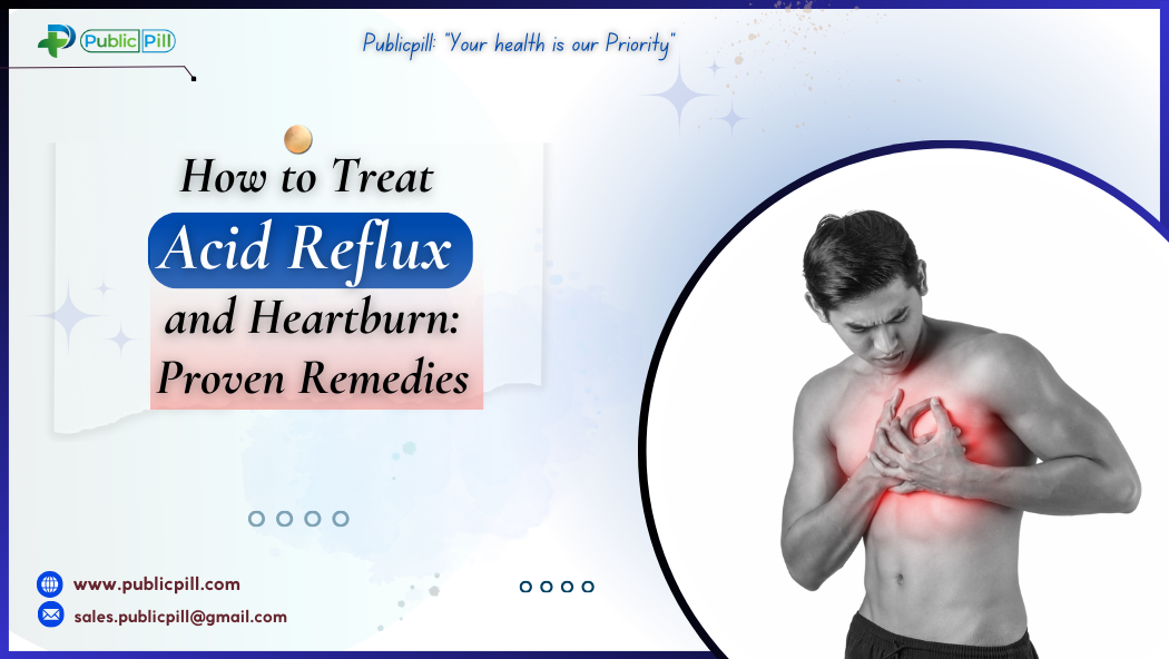 How to Treat Acid Reflux and Heartburn Proven Remedies - Publicpill | #1 Trusted, Convenient, and affordable pharmacy, How to Treat Acid Reflux and Heartburn Proven Remedies