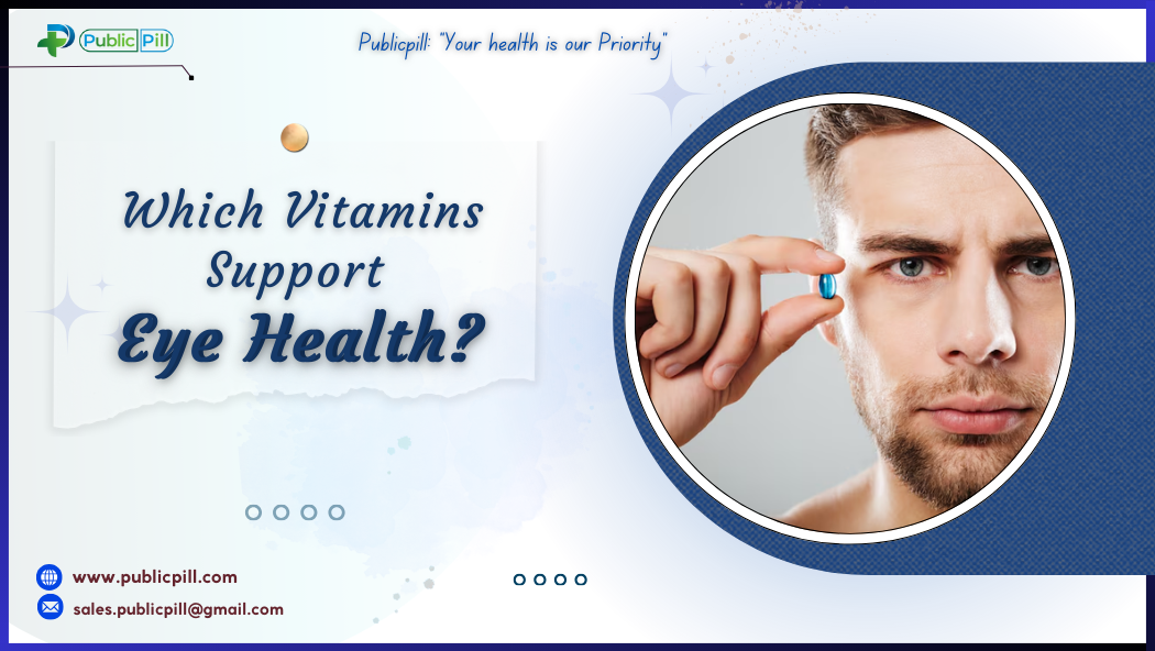 Which Vitamins Support Eye Health - Publicpill | #1 Trusted, Convenient, and affordable pharmacy, Which Vitamins Support Eye Health