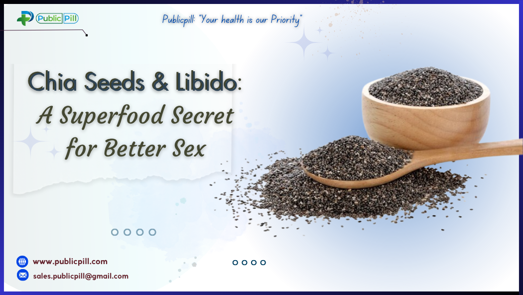 Chia Seeds Libido A Superfood Secret for Better - Publicpill | #1 Trusted, Convenient, and affordable pharmacy, Chia Seeds & Libido A Superfood Secret for Better Sex