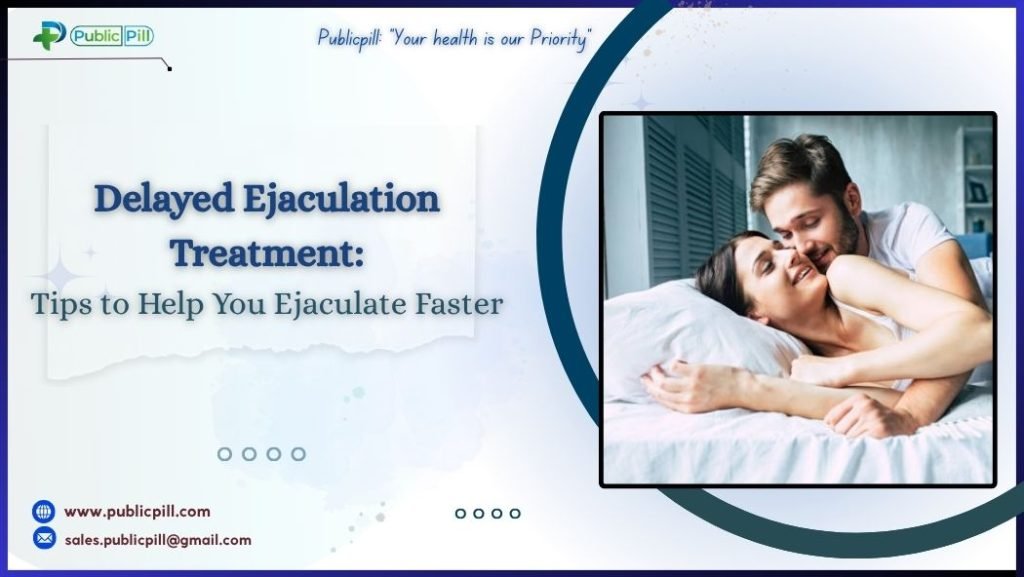 Delayed Ejaculation Treatment: Tips to Help You Ejaculate Faster