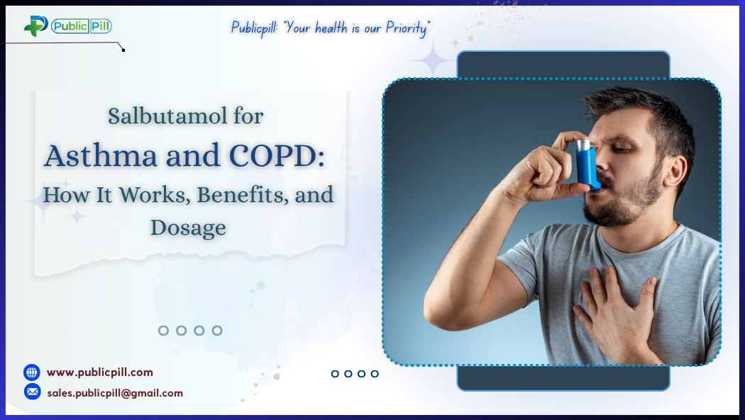 Salbutamol for Asthma and COPD How It Works Benefits and Dosage - Publicpill | #1 Trusted, Convenient, and affordable pharmacy, Salbutamol for Asthma and COPD How It Works, Benefits, and Dosage