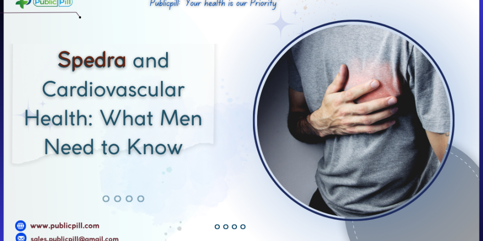 Spedra and Cardiovascular Health What Men Need to Know - Publicpill | #1 Trusted, Convenient, and affordable pharmacy, Spedra and Cardiovascular Health What Men Need to Know