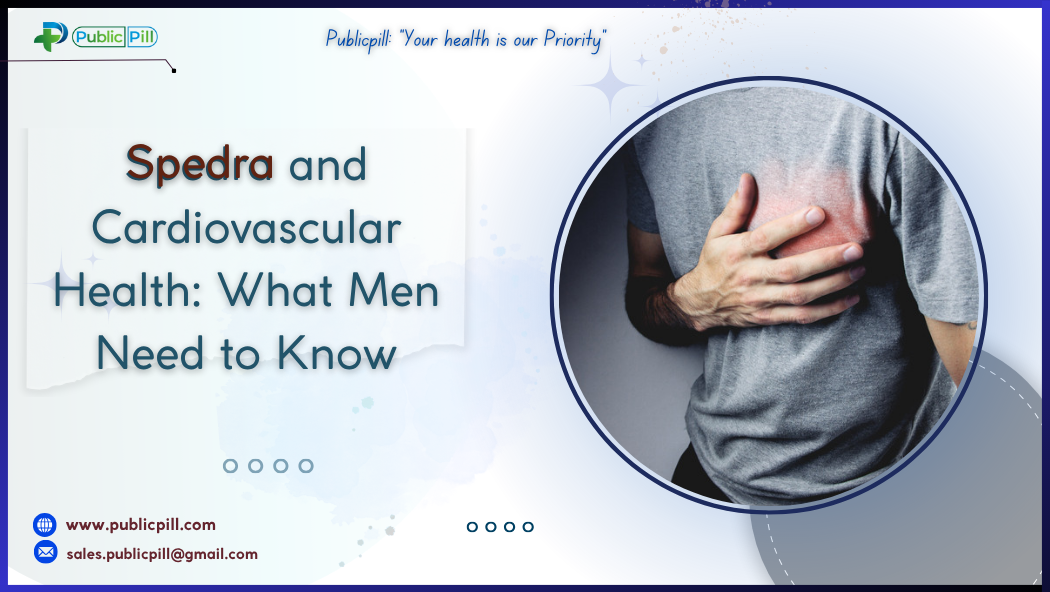 Spedra and Cardiovascular Health What Men Need to Know - Publicpill | #1 Trusted, Convenient, and affordable pharmacy, Spedra and Cardiovascular Health What Men Need to Know