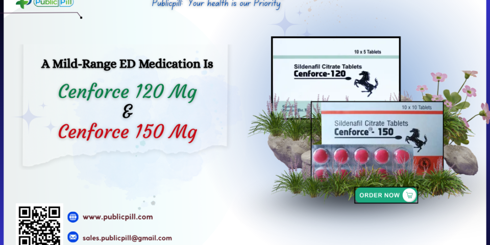 A Mild Range ED Medication Is Cenforce 120 Mg And Cenforce 150 Mg