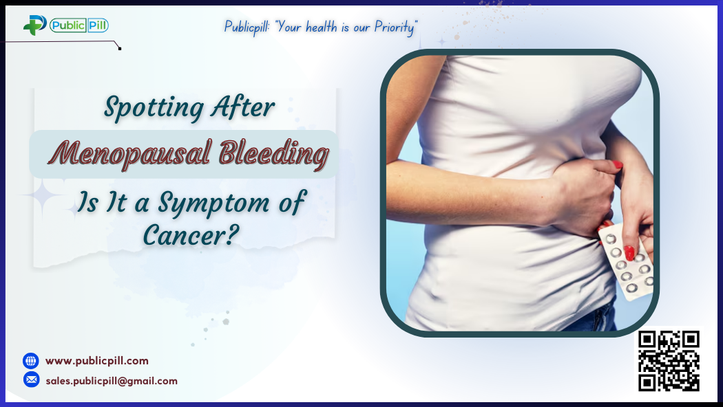 Spotting After Menopausal Bleeding Is It a Symptom of Cancer - Publicpill | #1 Trusted, Convenient, and affordable pharmacy, Spotting After Menopausal Bleeding Is It a Symptom of Cancer