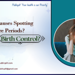 What Causes Spotting Before Periods- Stress Or Birth Control