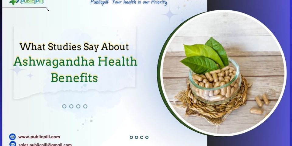 What Studies Say About Ashwagandha Health Benefits
