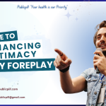 A Guide To Enhancing Intimacy Through Foreplay