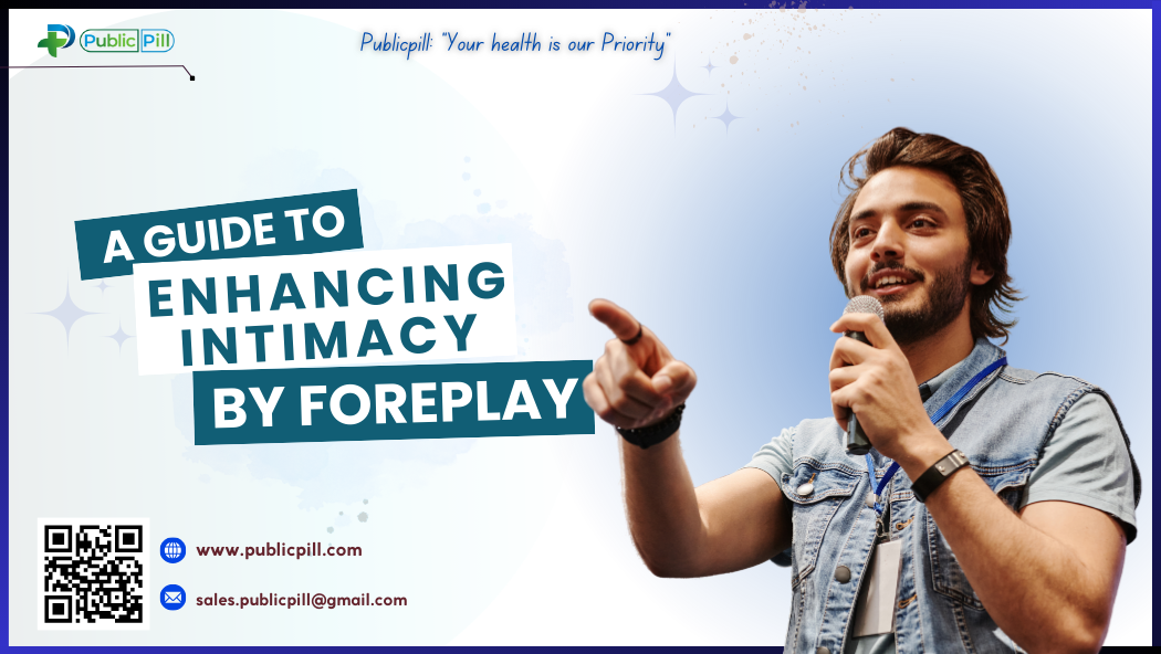 A Guide To Enhancing Intimacy Through Foreplay - Publicpill | #1 Trusted, Convenient, and affordable pharmacy, A Guide To Enhancing Intimacy Through Foreplay