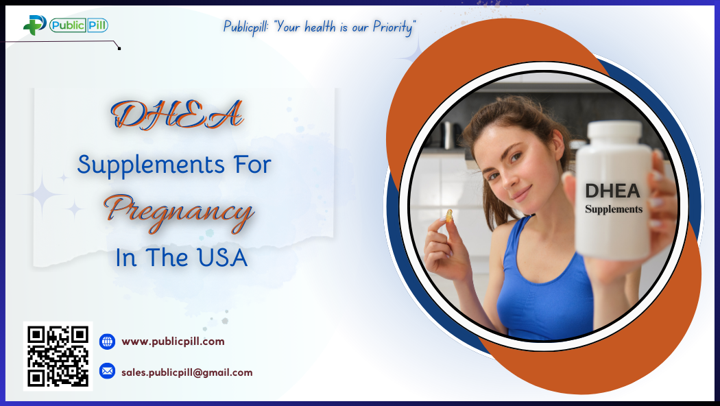 DHEA Supplements For Pregnancy In The USA - Publicpill | #1 Trusted, Convenient, and affordable pharmacy, DHEA Supplements For Pregnancy In The USA