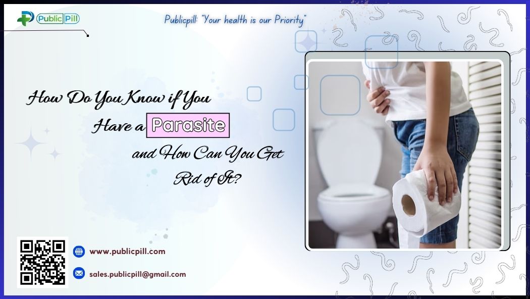 How Do You Know if You Have a Parasite and How Can You Get Rid of It - Publicpill | #1 Trusted, Convenient, and affordable pharmacy, How Do You Know if You Have a Parasite, and How Can You Get Rid of It