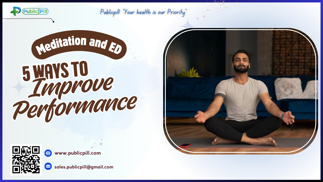 Meditation and ED 5 Ways To Improve Performance - Publicpill | #1 Trusted, Convenient, and affordable pharmacy, Meditation and ED 5 Ways To Improve Performance