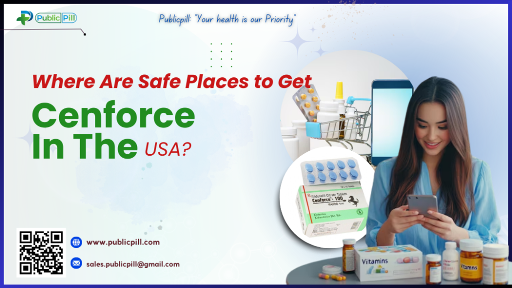 Where Are Safe Places To Get Cenforce In The USA?