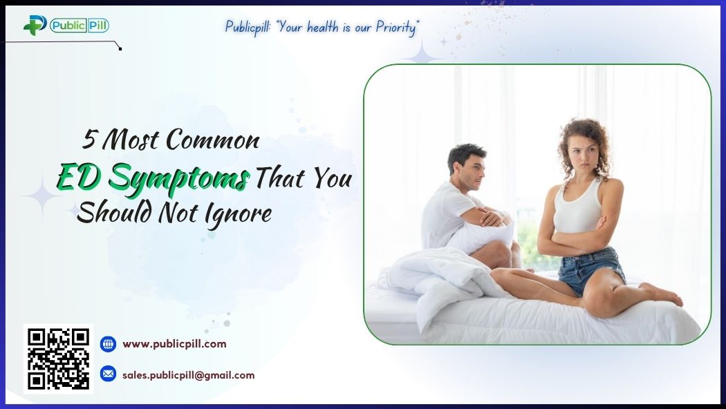 5 Most Common ED Symptoms That You Should Not Ignore - Publicpill | #1 Trusted, Convenient, and affordable pharmacy, 5 Most Common ED Symptoms That You Should Not Ignore