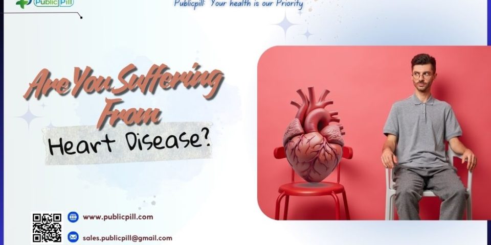 Are You Suffering From Heart Disease - Publicpill | #1 Trusted, Convenient, and affordable pharmacy, Are You Suffering From Heart Disease