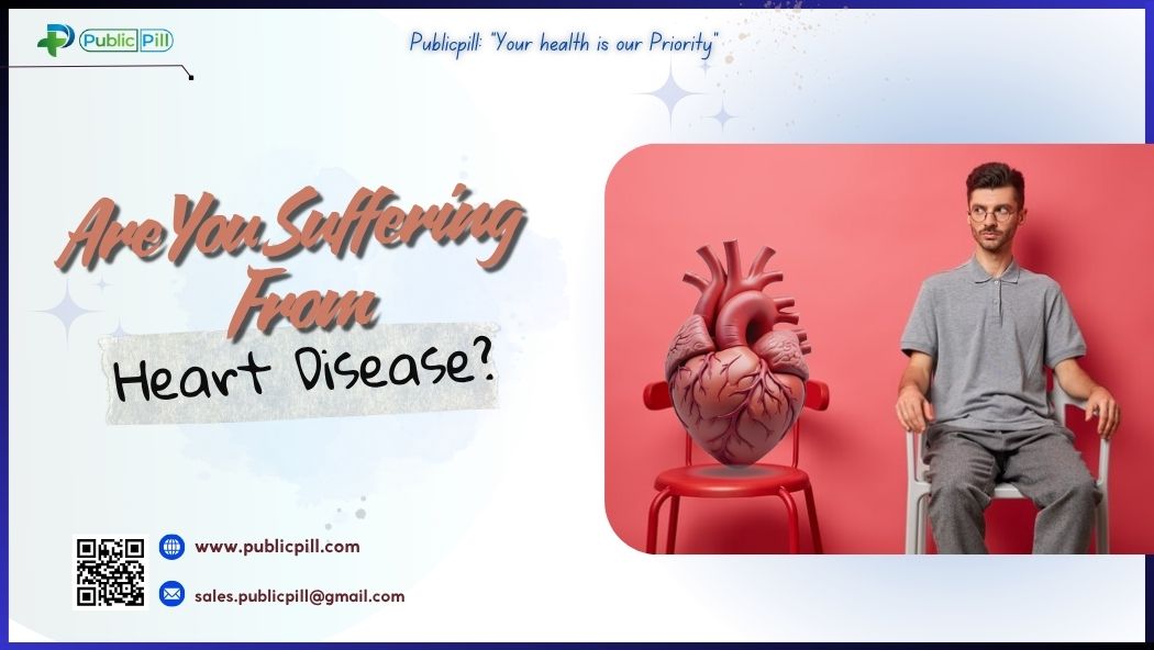 Are You Suffering From Heart Disease - Publicpill | #1 Trusted, Convenient, and affordable pharmacy, Are You Suffering From Heart Disease